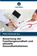 Bewertung der Familiengesundheit und aktuelle Gesundheitsthemen di Philip Chukwudi Aya edito da Verlag Unser Wissen