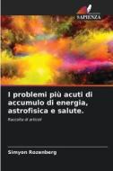I problemi più acuti di accumulo di energia, astrofisica e salute. di Simyon Rozenberg edito da Edizioni Sapienza