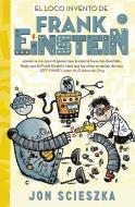El Loco Invento de Frank Einstein / Frank Einstein and the Electro-Finger. di Jon Scieszka edito da ALFAGUARA INFANTIL