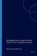 Emerging Voices, Urgent Choices: Essays on Latino / A Religious Leadership di Edwin Hernandez, Milagros Pena, Kenneth Davis edito da BRILL ACADEMIC PUB