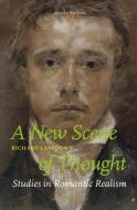 A New Scene of Thought, Studies in Romantic Realism di Richard Lansdown edito da BRILL/RODOPI