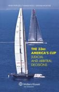 The 33rd America's Cup Judicial and Arbitral Decisions: Judicial and Arbitral Decisions di Henry Peter, Hamish Ross, Graham McKenzie edito da WOLTERS KLUWER LAW & BUSINESS
