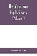 The life of Isaac Ingalls Stevens (Volume I) di Hazard Stevens edito da Alpha Editions