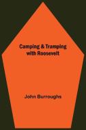 Camping & Tramping With Roosevelt di John Burroughs edito da Alpha Editions