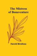 The Mistress of Bonaventure di Harold Bindloss edito da Alpha Editions