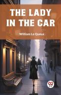 The Lady in the Car di Le Queux William edito da Double 9 Books