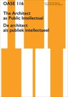 Oase 116: The Architect as Public Intellectual di Tom Avermaete edito da NAI010 PUBL