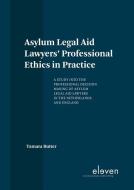 Asylum Legal Aid Lawyers' Professional Ethics in Practice di Tamara Butter edito da Eleven International Publishing