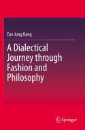 A Dialectical Journey through Fashion and Philosophy di Eun Jung Kang edito da Springer Singapore