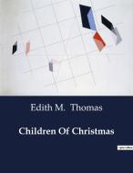Children Of Christmas di Edith M. Thomas edito da Culturea