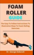 Foam Roller Guide di Deborah Dr. George Deborah edito da Independently Published