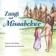 Zaagi and Misaabekwe di Allie Tibbetts edito da LIGHTNING SOURCE INC