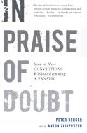In Praise of Doubt: How to Have Convictions Without Becoming a Fanatic di Peter Berger, Anton Zijderveld edito da HARPER ONE