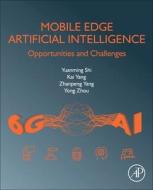 Mobile Edge Artificial Intelligence di Yuanming Shi, Kai Yang, Zhanpeng Yang, Yong Zhou edito da Elsevier Science Publishing Co Inc