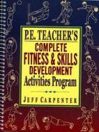 P.e. Teacher\'s Complete Fitness And Skills Developlment Activities Program di Jeff Carpenter edito da Pearson Education (us)