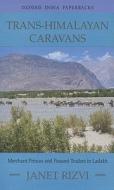 Trans-Himalayan Caravans: Merchant Princes and Peasant Traders in Ladakh di Janet Rizvi edito da OXFORD UNIV PR
