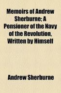 Memoirs Of Andrew Sherburne di Andrew Sherburne edito da General Books Llc