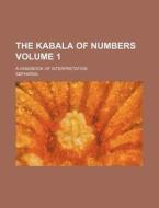 The Kabala Of Numbers (volume 1); A Handbook Of Interpretation di Sepharial edito da General Books Llc