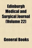 Edinburgh Medical And Surgical Journal (volume 22) di Books Group edito da General Books Llc