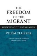 The Freedom of Migrant di Vilem Flusser edito da University of Illinois Press