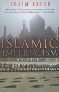 Islamic Imperialism di Efraim Karsh edito da Yale University Press