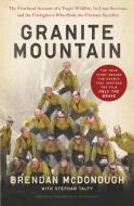 Granite Mountain: The Firsthand Account of a Tragic Wildfire, Its Lone Survivor, and the Firefighters Who Made the Ultim di Brendan Mcdonough edito da LITTLE BROWN & CO