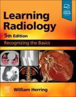 Learning Radiology: Recognizing the Basics di William Herring edito da ELSEVIER