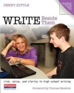 Write Beside Them: Risk, Voice, and Clarity in High School Writing di Penny Kittle edito da HEINEMANN EDUC BOOKS