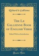 The Le Gallienne Book of English Verse: Edited with an Introduction (Classic Reprint) di Richard Le Gallienne edito da Forgotten Books