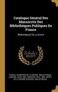 Catalogue Général Des Manuscrits Des Bibliothéques Publiques de France: Bibliothéques de la Guerre di Jean Lemoine, Paul Bondois edito da WENTWORTH PR