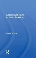 Leader and Party in Latin America di Ernest A. Duff edito da Taylor & Francis Ltd