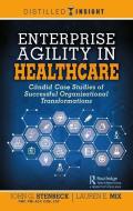 Enterprise Agility in Healthcare di John G. Stenbeck, Lauren E. Mix edito da Taylor & Francis Ltd