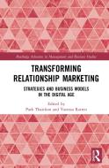 Transforming Relationship Marketing: Strategies And Business Models In The Digital Age edito da Taylor & Francis Ltd