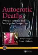 Autoerotic Deaths di Anny Sauvageau, Vernon J. Geberth edito da Taylor & Francis Ltd