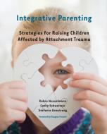 Integrative Parenting - Strategies for Raising Children Affected by Attachment Trauma di Debra Wesselmann edito da W. W. Norton & Company