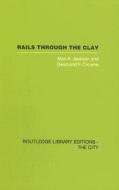 Rails Through The Clay di Alan A. Jackson, Desmond F. Croome edito da Taylor & Francis Ltd