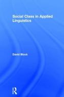 Social Class in Applied Linguistics di David Block edito da Taylor & Francis Ltd