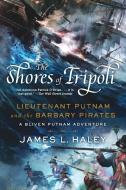 Shores Of Tripoli, The - No Longer Stocked di James L. Haley edito da Putnam Publishing Group,U.S.