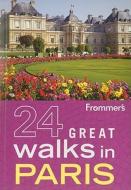 Frommer's 24 Great Walks in Paris di Peter Caine, Oriel Caine edito da Frommer's