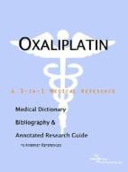 Oxaliplatin - A Medical Dictionary, Bibliography, And Annotated Research Guide To Internet References di Icon Health Publications edito da Icon Group International