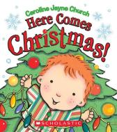 Here Comes Christmas! di Caroline Jayne Church edito da Scholastic Inc.