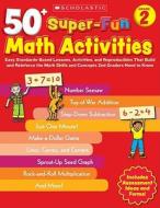 50+ Super-Fun Math Activities, Grade 2: Easy Standards-Based Lessons, Activities, and Reproducibles That Build and Reinforce the Math Skills and Conce di Margaret Creed edito da Scholastic Teaching Resources