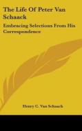 The Life Of Peter Van Schaack: Embracing Selections From His Correspondence di Henry C. Van Schaack edito da Kessinger Publishing, Llc