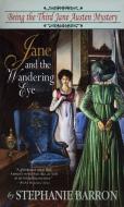 Jane and the Wandering Eye: Being the Third Jane Austen Mystery di Stephanie Barron edito da BANTAM DELL