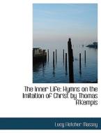 The Inner Life: Hymns on the Imitation of Christ by Thomas A'Kempis di Lucy Fletcher Massey edito da BiblioLife
