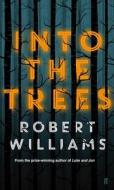 Into the Trees di Robert Williams edito da Faber And Faber Ltd.