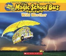 Wild Weather: A Nonfiction Companion to the Original Magic School Bus Series di Joanna Cole edito da TURTLEBACK BOOKS