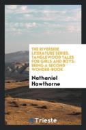 The Riverside Literature Series. Tanglewood Tales for Girls and Boys di Nathaniel Hawthorne edito da Trieste Publishing