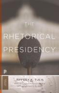 The Rhetorical Presidency: New Edition di Jeffrey K. Tulis edito da PRINCETON UNIV PR