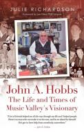 John A. Hobbs The Life and Times of Music Valley's Visionary di Julie Richardson edito da Golden Country, LLC